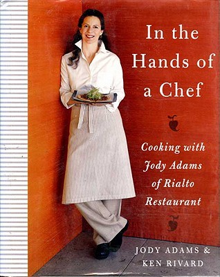 In the Hands of a Chef: Cooking with Jody Adams of Rialto Restaurant (Kindle Edition)