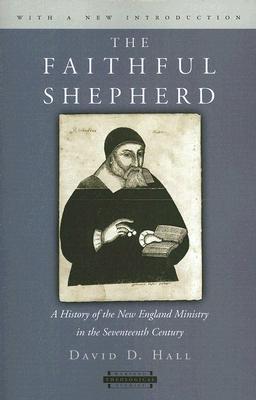 The Faithful Shepherd: A History of the New England Ministry in the Seventeenth Century, With a New Introduction (Harvard Theological Studies)