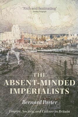 The Absent-Minded Imperialists: Empire, Society, and Culture in Britain (Paperback)