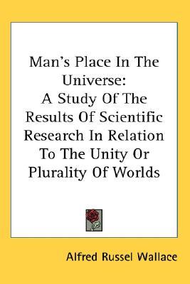 Man's Place In The Universe: A Study Of The Results Of Scientific Research In Relation To The Unity Or Plurality Of Worlds (Hardcover)