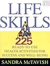 Life Skills: 225 Ready-to-Use Health Activities for Success and Well-Being (Grades 6-12)