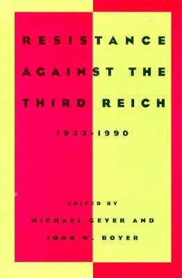 Resistance against the Third Reich: 1933-1990 (Studies in European History from the Journal of Modern History)