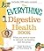 The Everything Digestive Health Book: What you need to know to eat well, be healthy, and feel great