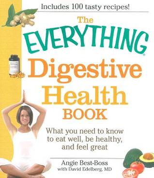 The Everything Digestive Health Book: What you need to know to eat well, be healthy, and feel great (Paperback)