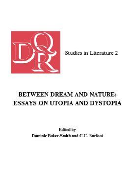 Between Dream And Nature: Essays On Utopia And Dystopia (DQR Studies in Literature 2) (Costerus New Series)