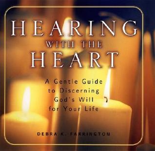 Hearing With the Heart: A Gentle Guide for Discerning God's Will for Your Life (Hardcover)