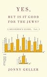 Yes, But Is It Good for the Jews?: A Beginner's Guide Vol. I. Yes, But Is It Good for the Jews?: A Beginner's Guide Vol. I.