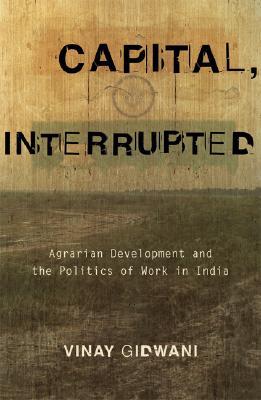 Capital, Interrupted: Agrarian Development and the Politics of Work in India (Paperback)