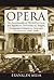Opera: An Encyclopedia of World Premieres And Significant Performances, Singers, Composers, Librettists, Arias and Conductors, 1597-2000