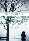Pieces of Glass: A Moment of Tragedy, a Lifetime of Faith Pieces of Glass: A Moment of Tragedy, a Lifetime of Faith