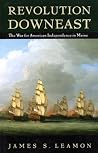 Revolution Downeast: The War for American Independence in Maine Revolution Downeast: The War for American Independence in Maine