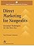 Direct Marketing for Nonprofits: Essential Techniques for the New Era: . (Aspen's Fundraising Series for the 21st Century)