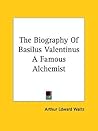 The Biography Of Basilus Valentinus A Famous Alchemist