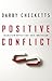 Positive Conflict: Transform Opposition into Innovation