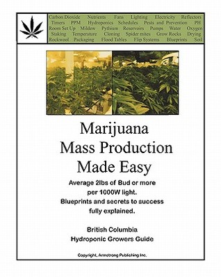 Marijuana Mass Production Made Easy: British Columbia Hydroponic Growers Guide (Paperback)