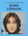 The Killing of a Rock Star: John Lennon (Days of Tragedy) The Killing of a Rock Star: John Lennon (Days of Tragedy)
