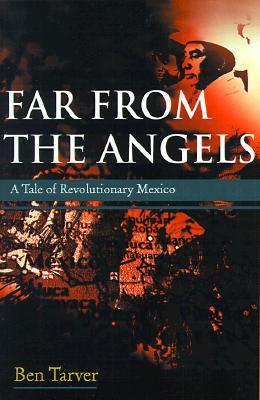Far From the Angels: A Tale of Revolutionary Mexico (Paperback)
