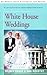 White House Weddings by Wilbur Cross