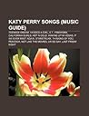 Katy Perry Songs: I Kissed a Girl, Hot N Cold, Waking up in Vegas, Breakout, Thinking of You, if We Ever Meet Again, Starstrukk, Ur So Gay Katy Perry Songs: I Kissed a Girl, Hot N Cold, Waking up in Vegas, Breakout, Thinking of You, if We Ever Meet Again, Starstrukk, Ur So Gay