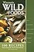Wisconsin Wildfoods: 100 Recipes for Badger State Bounties