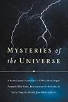 Mysteries of the Universe: A Revolutionary Commentary on UFOs, Aliens, Angels, Pyramids, Bible Codes, Reincarnation, the Antichrist...
