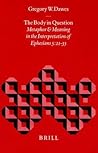The Body in Question: Metaphor and Meaning in the Interpretation of Ephesians 5:21-33 (Biblical Interpretation Series, 30)