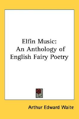 Elfin Music: An Anthology of English Fairy Poetry (Paperback)