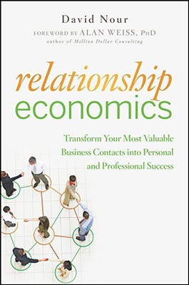 Relationship Economics: Transform Your Most Valuable Business Contacts into Personal and Professional Success (Hardcover)