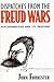 Dispatches from the Freud Wars: Psychoanalysis and Its Passions