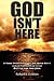 God Isn't Here by Richard E. Overton