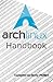 Arch Linux Handbook by Dusty Phillips
