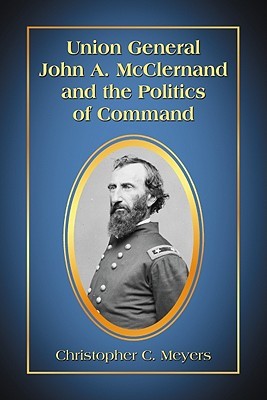 Union General John A. McClernand and the Politics of Command (Paperback)