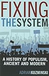 Fixing the System: A History of Populism, Ancient and Modern Fixing the System: A History of Populism, Ancient and Modern