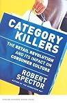 Category Killers: The Retail Revolution and Its Impact on Consumer Culture Category Killers: The Retail Revolution and Its Impact on Consumer Culture