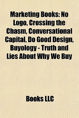 Marketing Books: No LOGO, Crossing the Chasm, Conversational Capital, Do Good Design, Buyology - Truth and Lies about Why We Buy (Paperback)