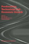 Productivity, Technology and Economic Growth Productivity, Technology and Economic Growth