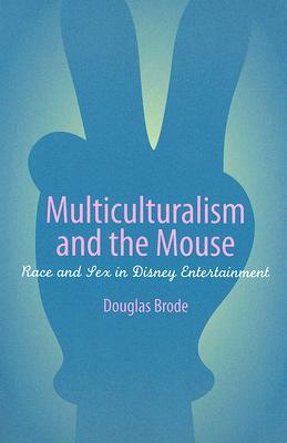 Multiculturalism and the Mouse: Race and Sex in Disney Entertainment (Paperback)