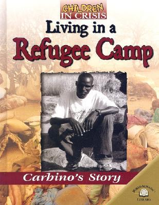 Living in a Refugee Camp: Carbino's Story (Children in Crisis)