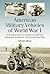 American Military Vehicles of World War I: An Illustrated History of Armored Cars, Staff Cars, Motorcycles, Ambulances, Trucks, Tractors and Tanks