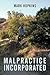 Malpractice Incorporated