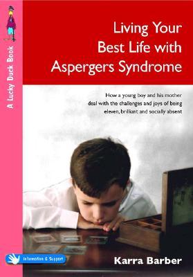 Living Your Best Life with Asperger′s Syndrome: How a Young Boy and His Mother Deal with the Challenges and Joys of Being Eleven, Brilliant and Socially Absent (Lucky Duck Books)