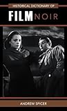 Historical Dictionary of Film Noir (Historical Dictionaries of Literature and the Arts)
