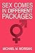 Sex Comes in Different Packages: Sex Comes in Different Packages