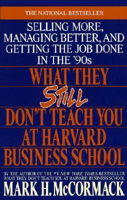 What They Still Don't Teach You At Harvard Business School: Selling More, Managing Better, and Getting the Job (Paperback)