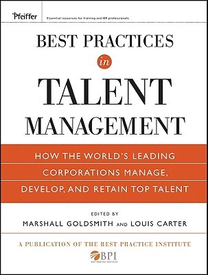 Best Practices in Talent Management: How the World's Leading Corporations Manage, Develop, and Retain Top Talent (Pfeiffer Essential Resources for Training and HR Professionals (Hardcover))