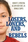 Losers, Loners, and Rebels: The Spiritual Struggles of Boys Losers, Loners, and Rebels: The Spiritual Struggles of Boys