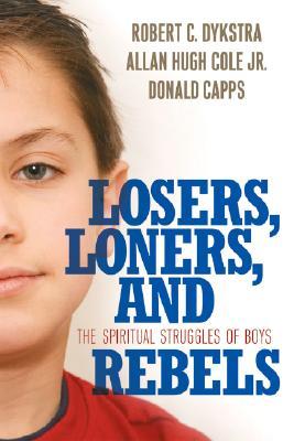 Losers, Loners, and Rebels: The Spiritual Struggles of Boys (Paperback)