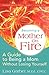 Becoming a Mother on Fire: A Guide to Being a Mom Without Losing Yourself