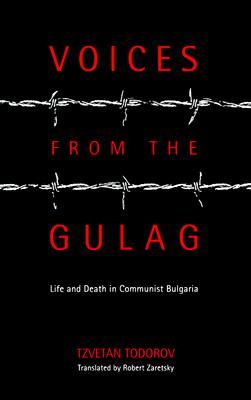 Voices from the Gulag: Life and death in communist Bulgaria (Hardcover)