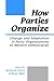 How Parties Organize: Change and Adaptation in Party Organizations in Western Democracies